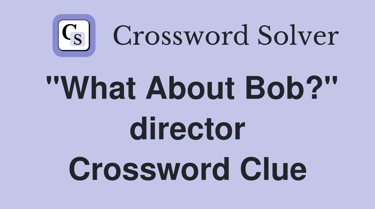 "What About Bob?" director Crossword Clue