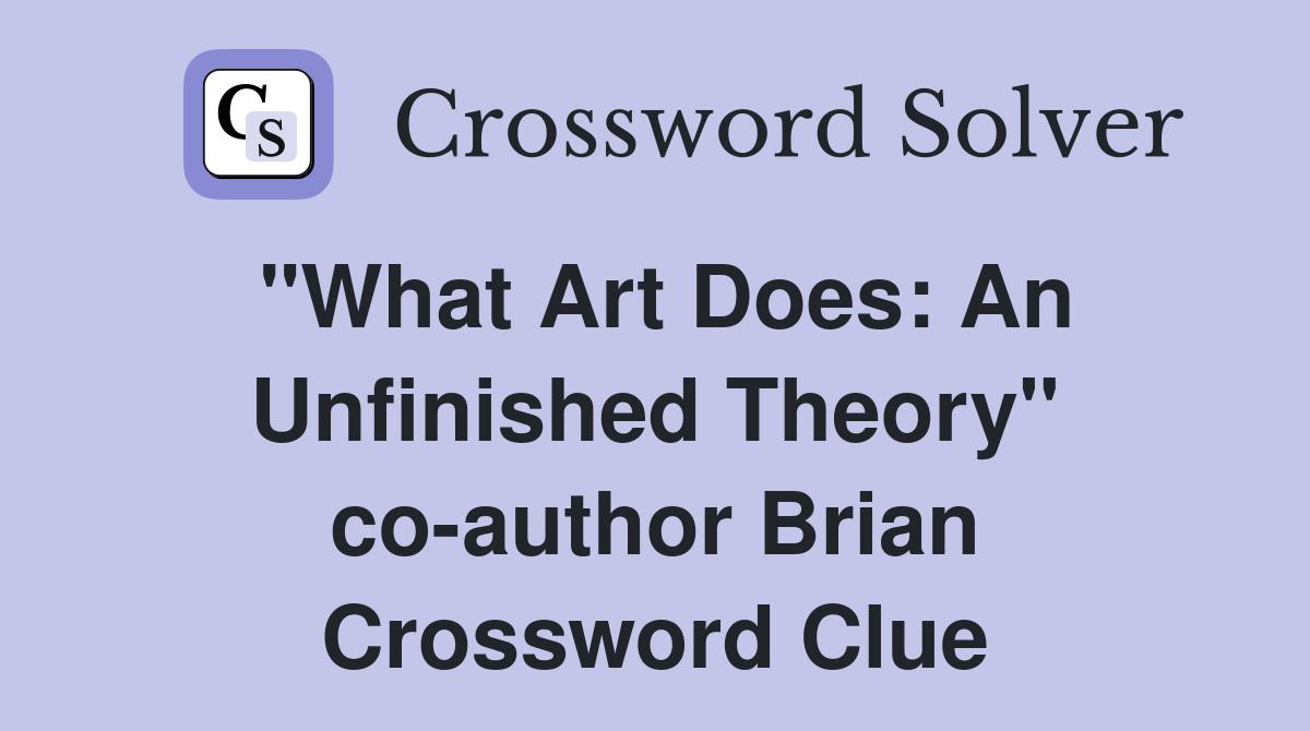 "What Art Does: An Unfinished Theory" co-author Brian Crossword Clue