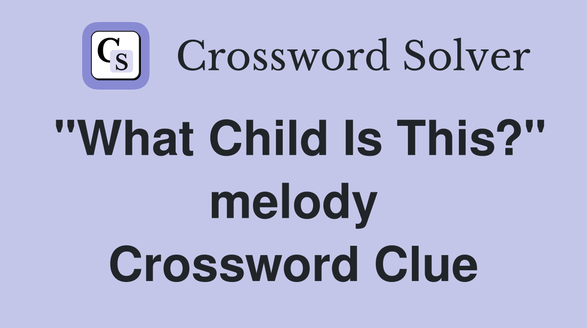 "What Child Is This?" melody Crossword Clue
