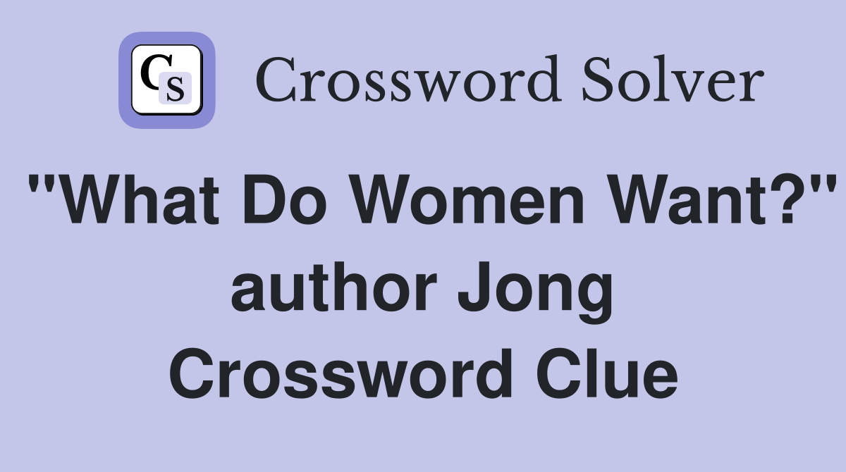 "What Do Women Want?" author Jong Crossword Clue