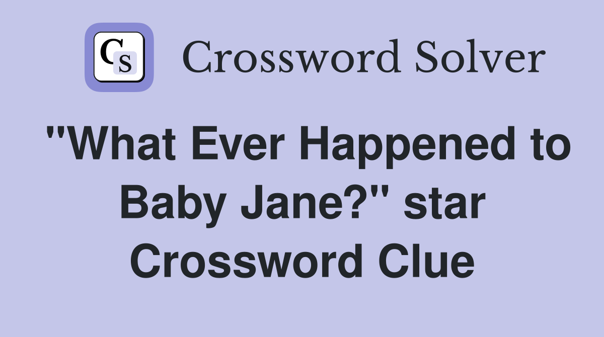 "What Ever Happened to Baby Jane?" star Crossword Clue