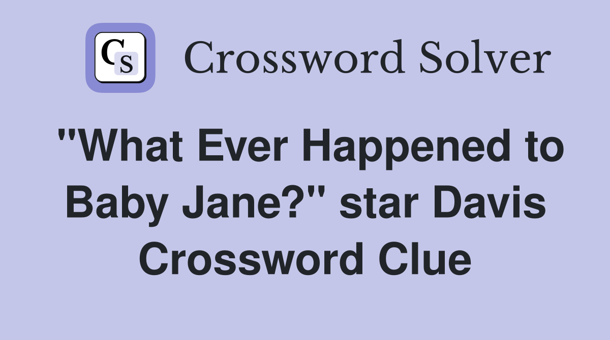 "What Ever Happened to Baby Jane?" star Davis Crossword Clue