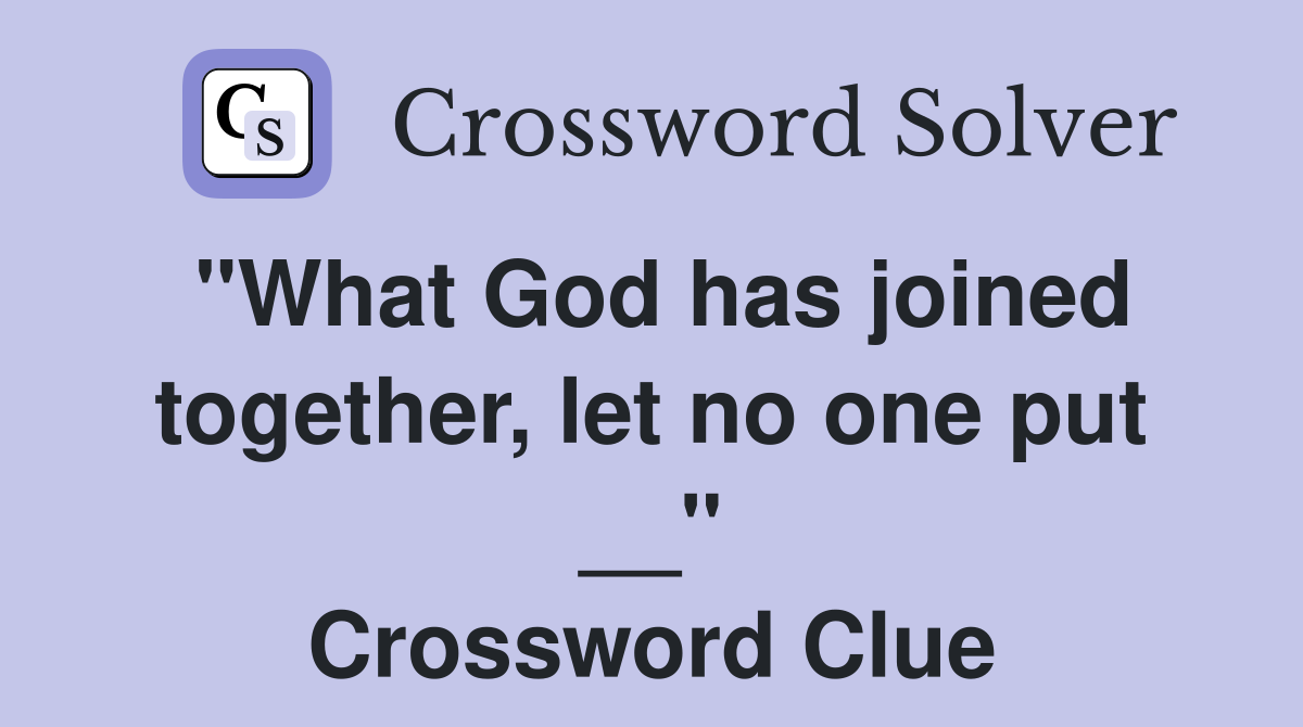 "What God has joined together, let no one put __" Crossword Clue
