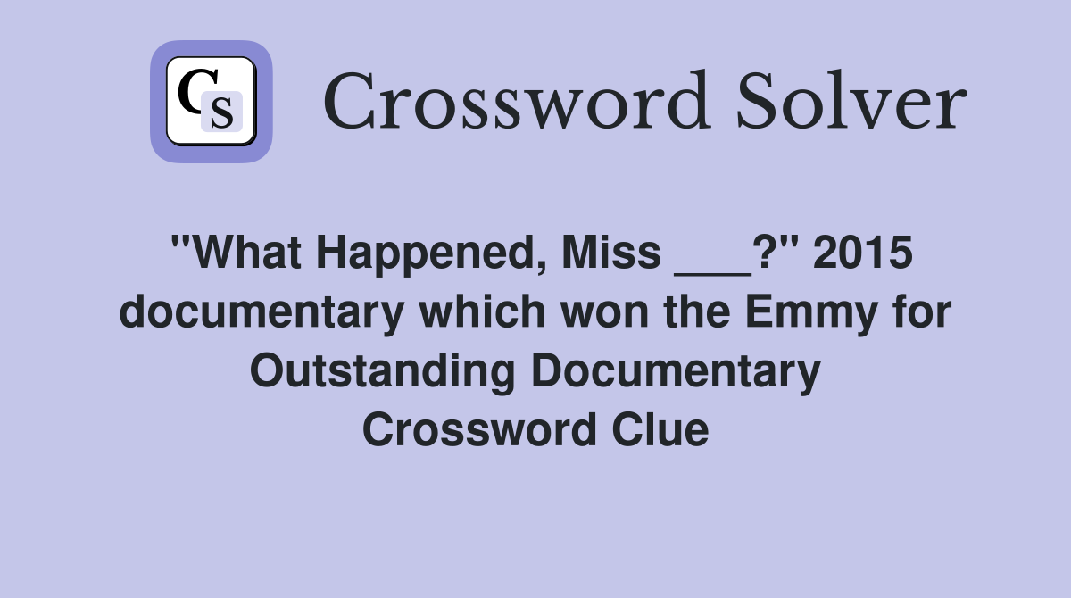 "What Happened, Miss ___?" 2015 documentary which won the Emmy for Outstanding Documentary Crossword Clue