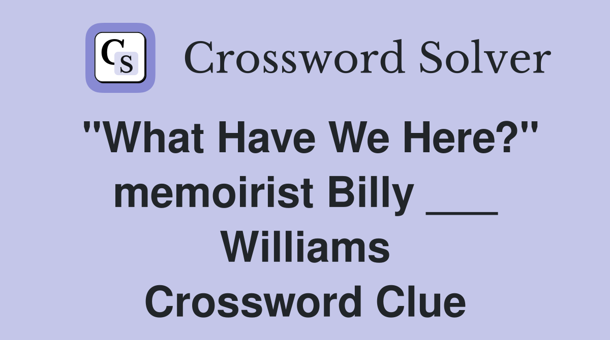 "What Have We Here?" memoirist Billy ___ Williams Crossword Clue