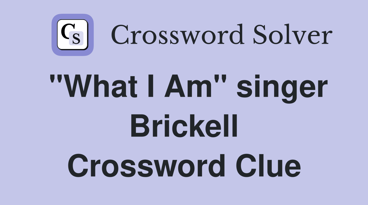 "What I Am" singer Brickell Crossword Clue