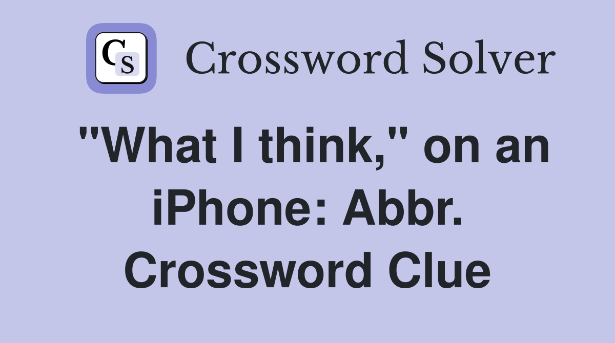 "What I think," on an iPhone: Abbr. Crossword Clue