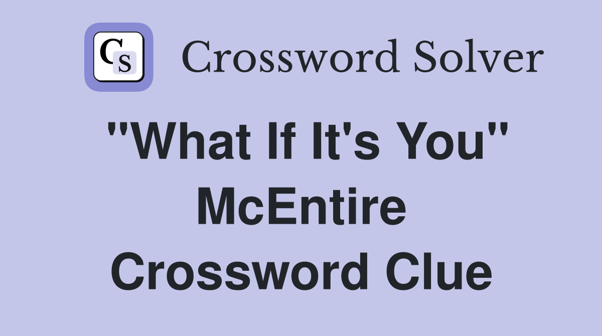 "What If It's You" McEntire Crossword Clue
