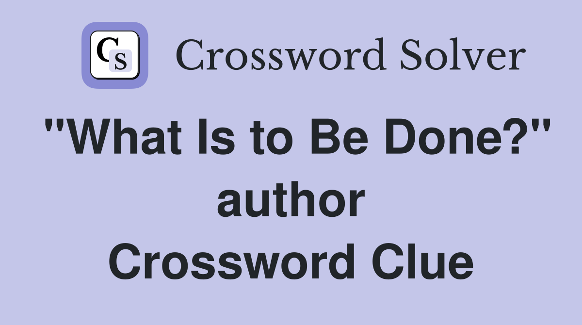 "What Is to Be Done?" author Crossword Clue