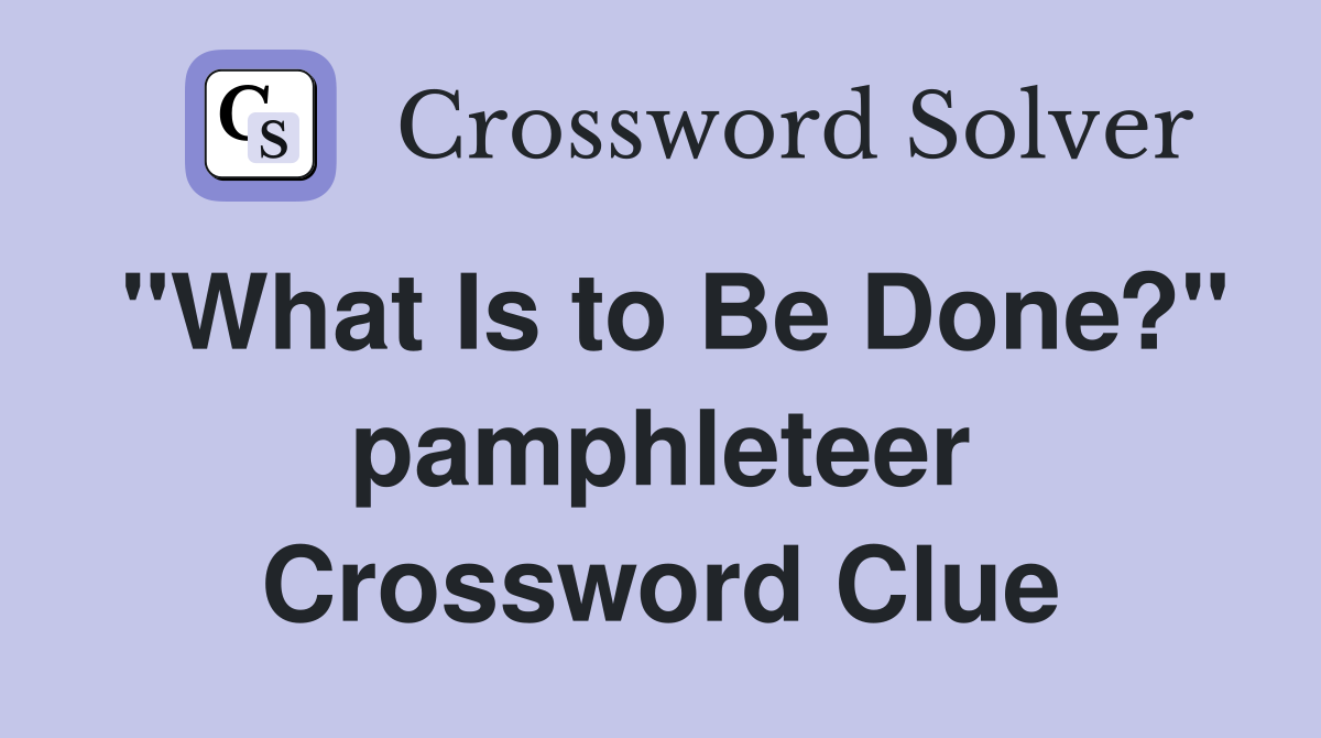 "What Is to Be Done?" pamphleteer Crossword Clue