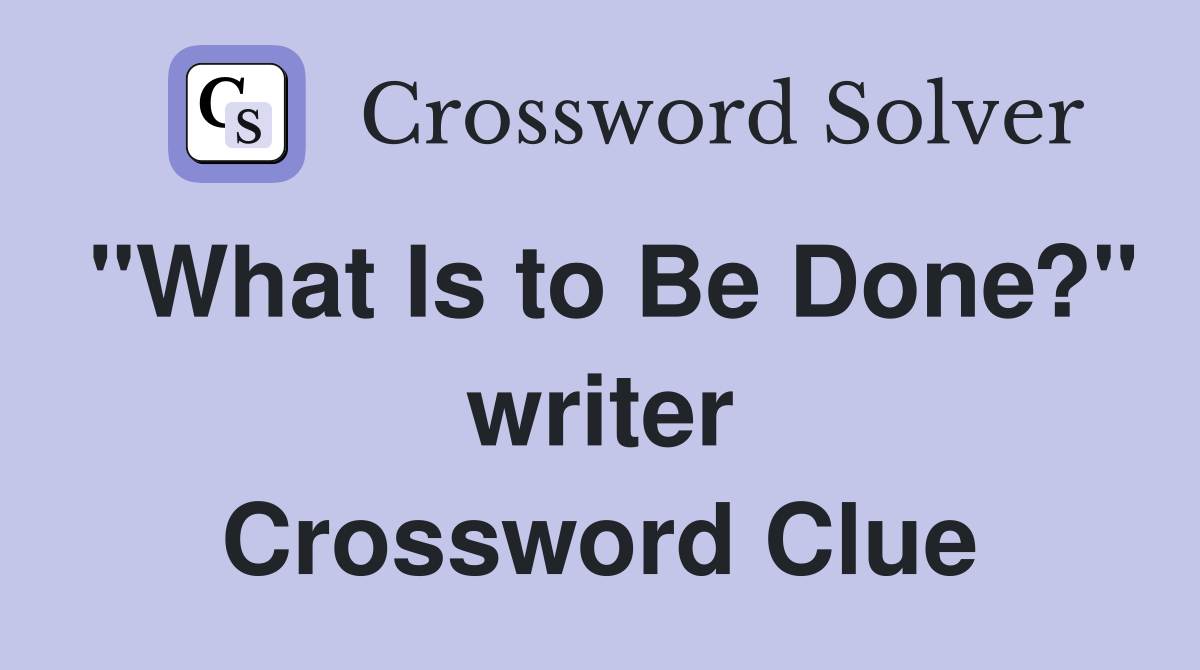 "What Is to Be Done?" writer Crossword Clue