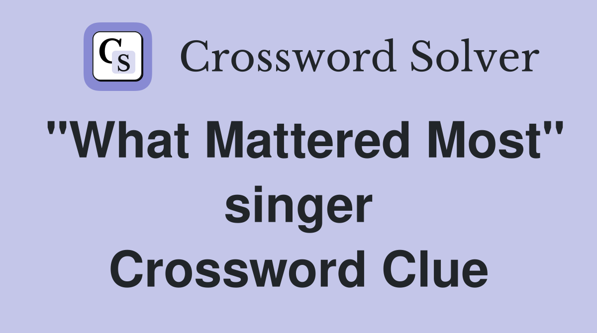 "What Mattered Most" singer Crossword Clue