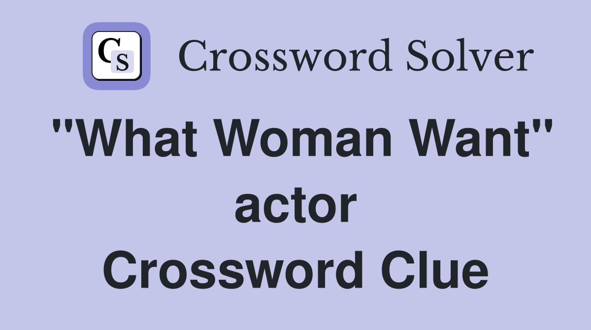 "What Woman Want" actor Crossword Clue