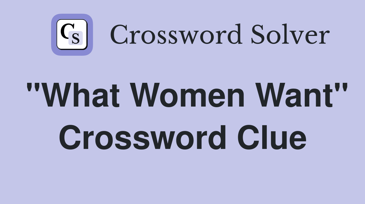 "What Women Want" Crossword Clue