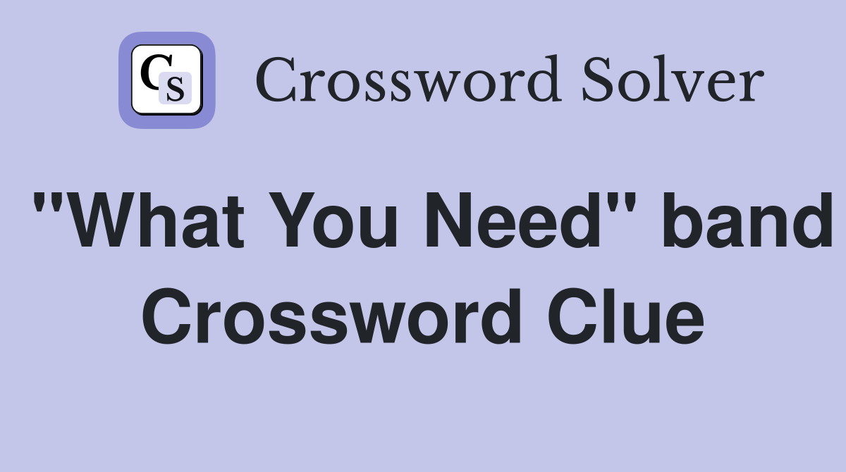 "What You Need" band Crossword Clue