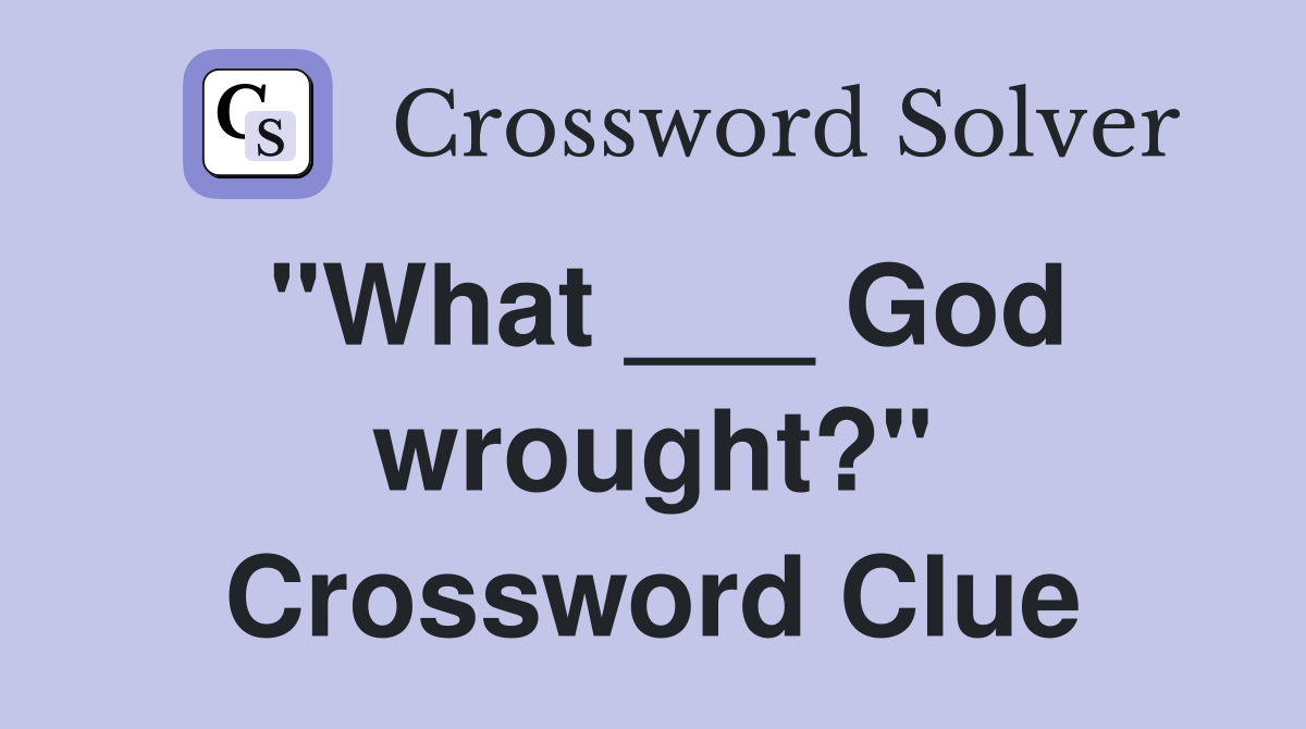 "What ___ God wrought?" Crossword Clue