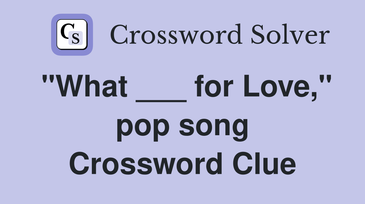"What ___ for Love," pop song Crossword Clue