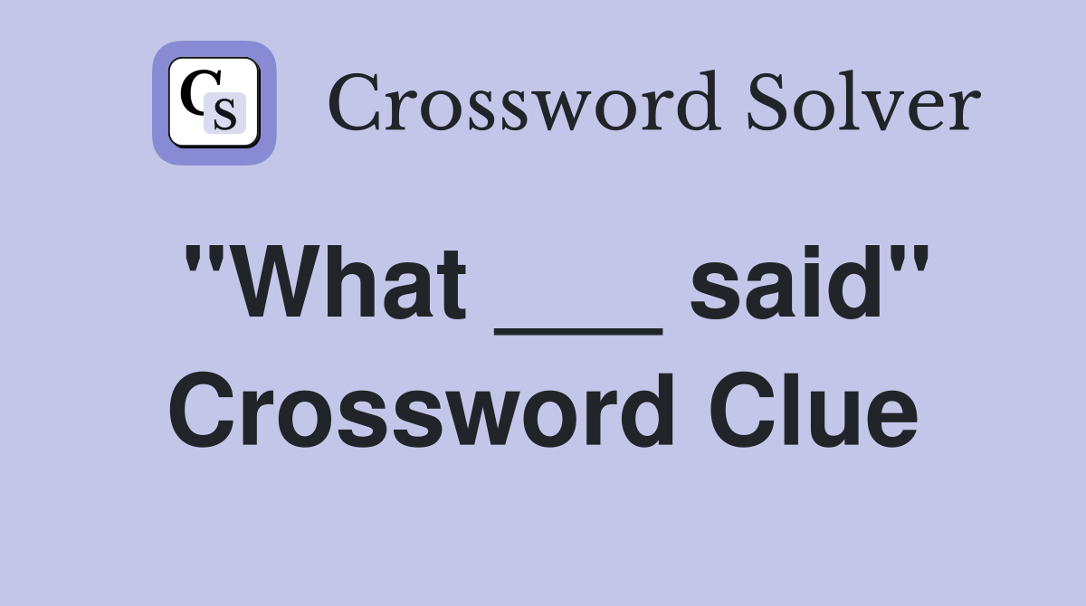 "What ___ said" Crossword Clue