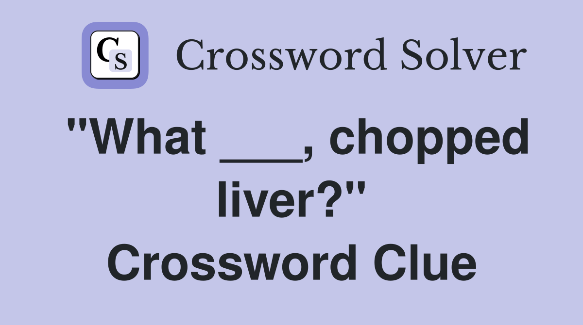 "What ___, chopped liver?" Crossword Clue