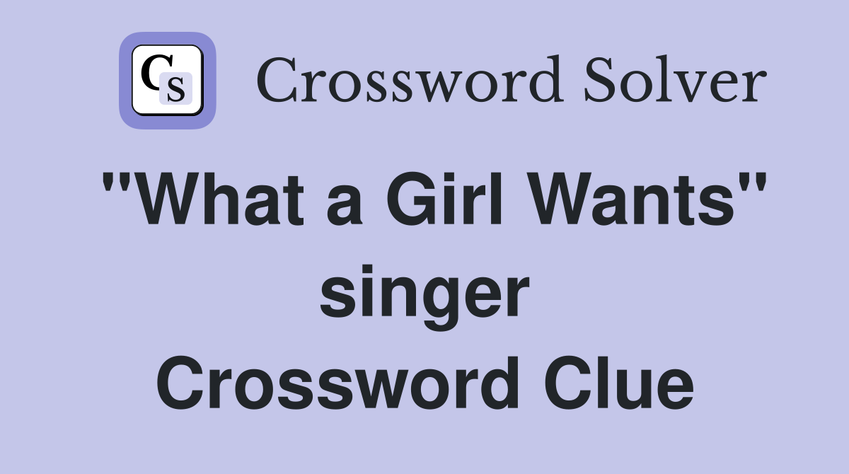 "What a Girl Wants" singer Crossword Clue