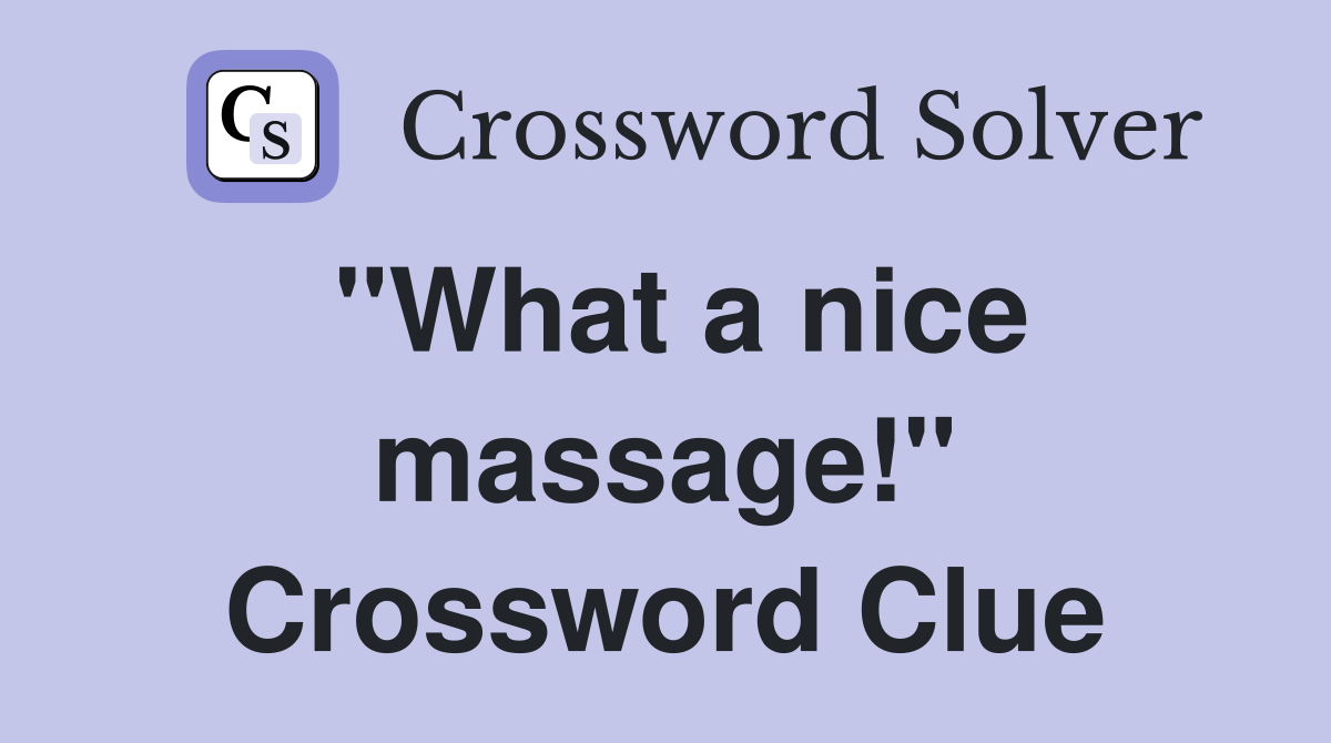 "What a nice massage!" Crossword Clue