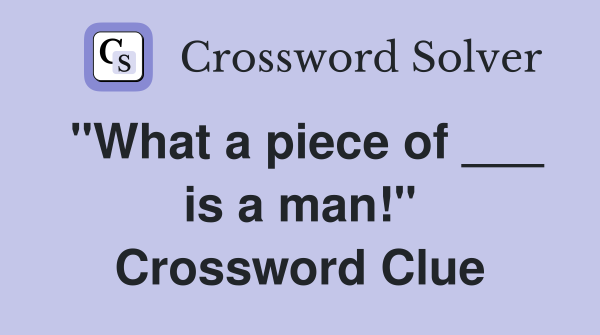 "What a piece of ___ is a man!" Crossword Clue