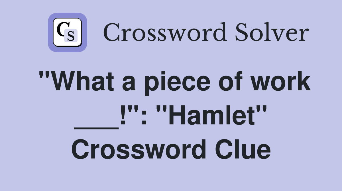 "What a piece of work ___!": "Hamlet" Crossword Clue