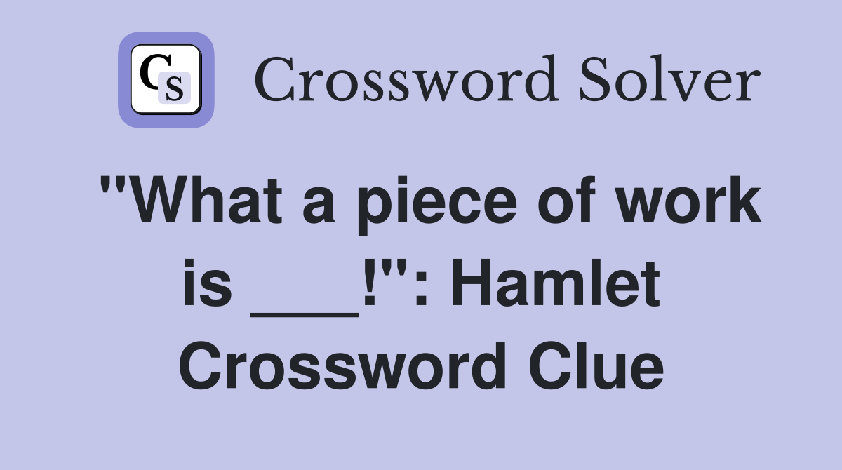 "What a piece of work is ___!": Hamlet Crossword Clue