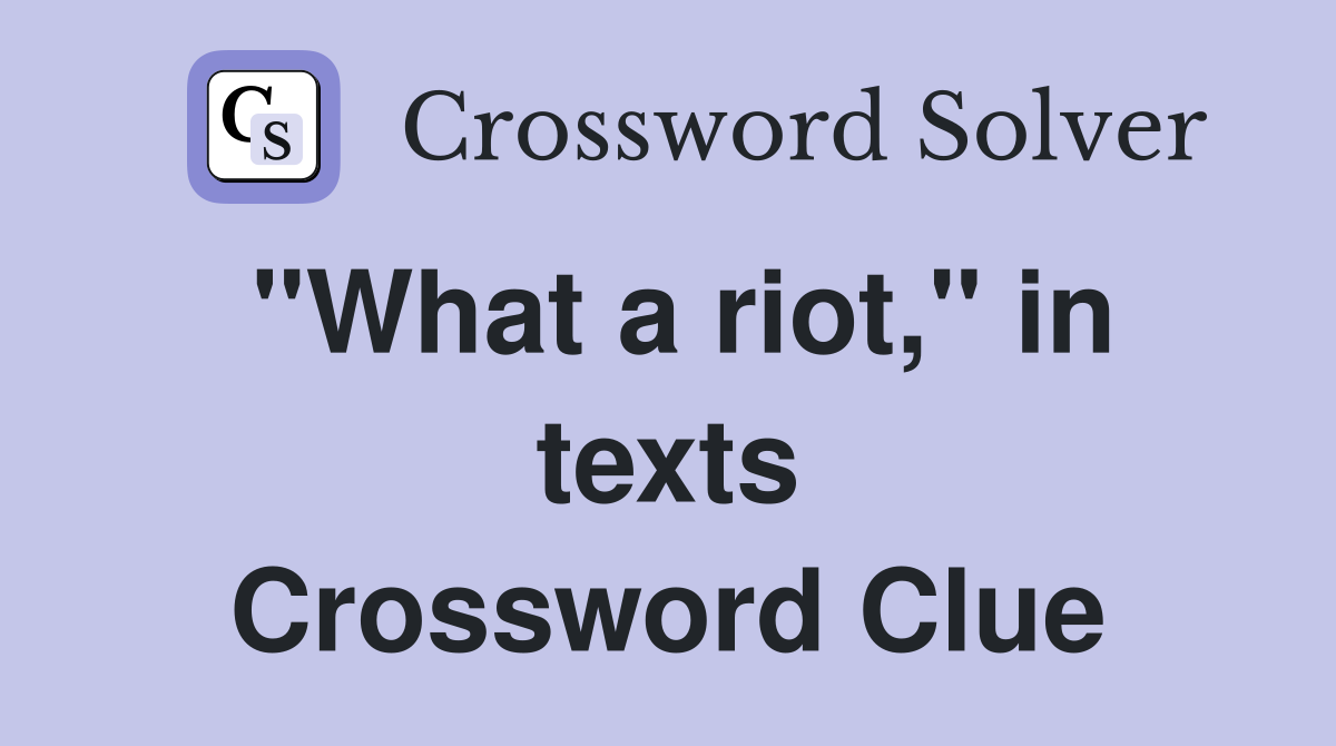 "What a riot," in texts Crossword Clue