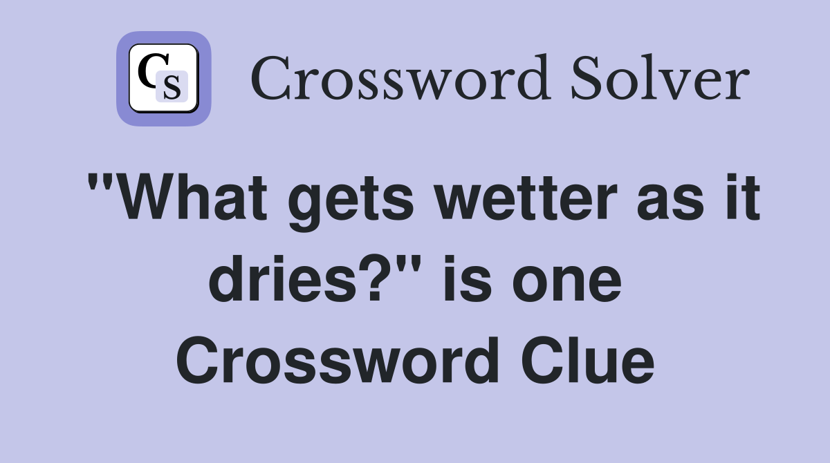 "What gets wetter as it dries?" is one Crossword Clue