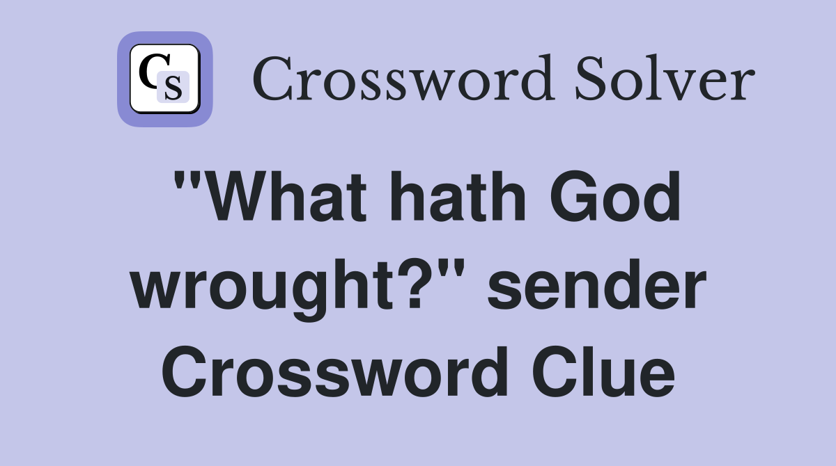 "What hath God wrought?" sender Crossword Clue