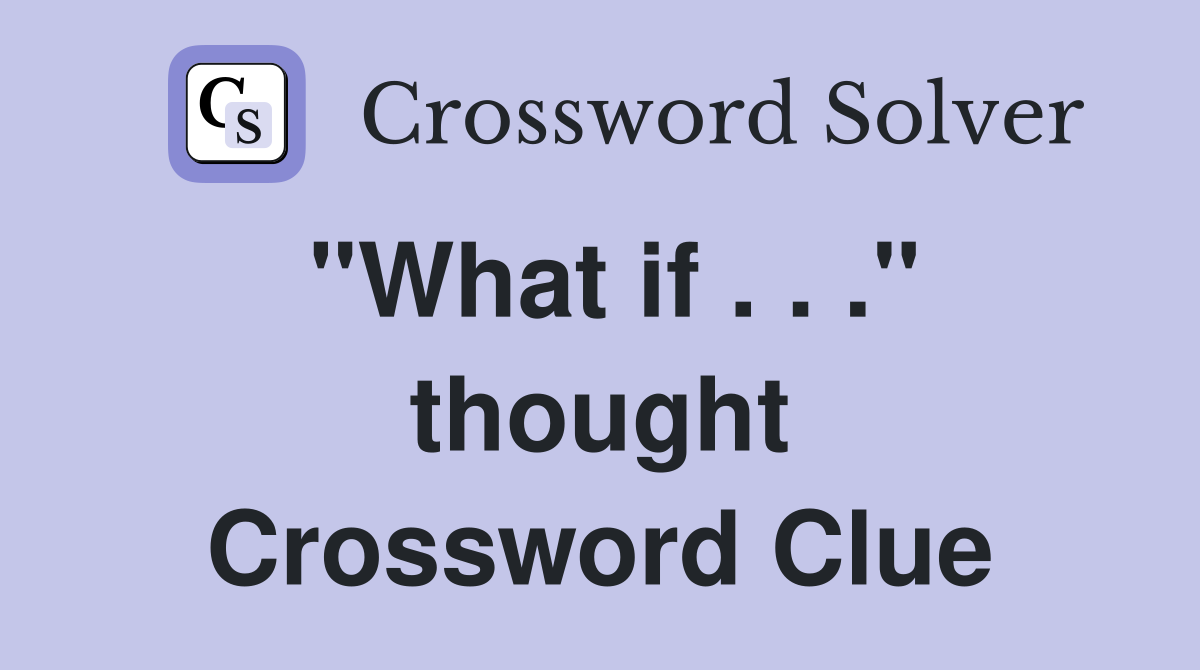 "What if . . ." thought Crossword Clue