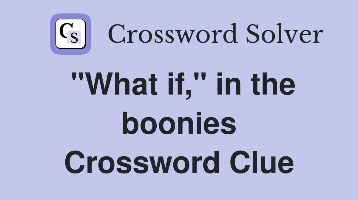 "What if," in the boonies Crossword Clue