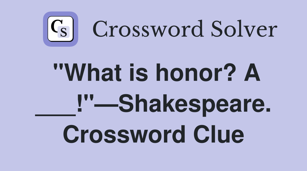"What is honor? A ___!"—Shakespeare. Crossword Clue