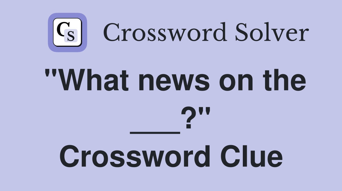 "What news on the ___?" Crossword Clue