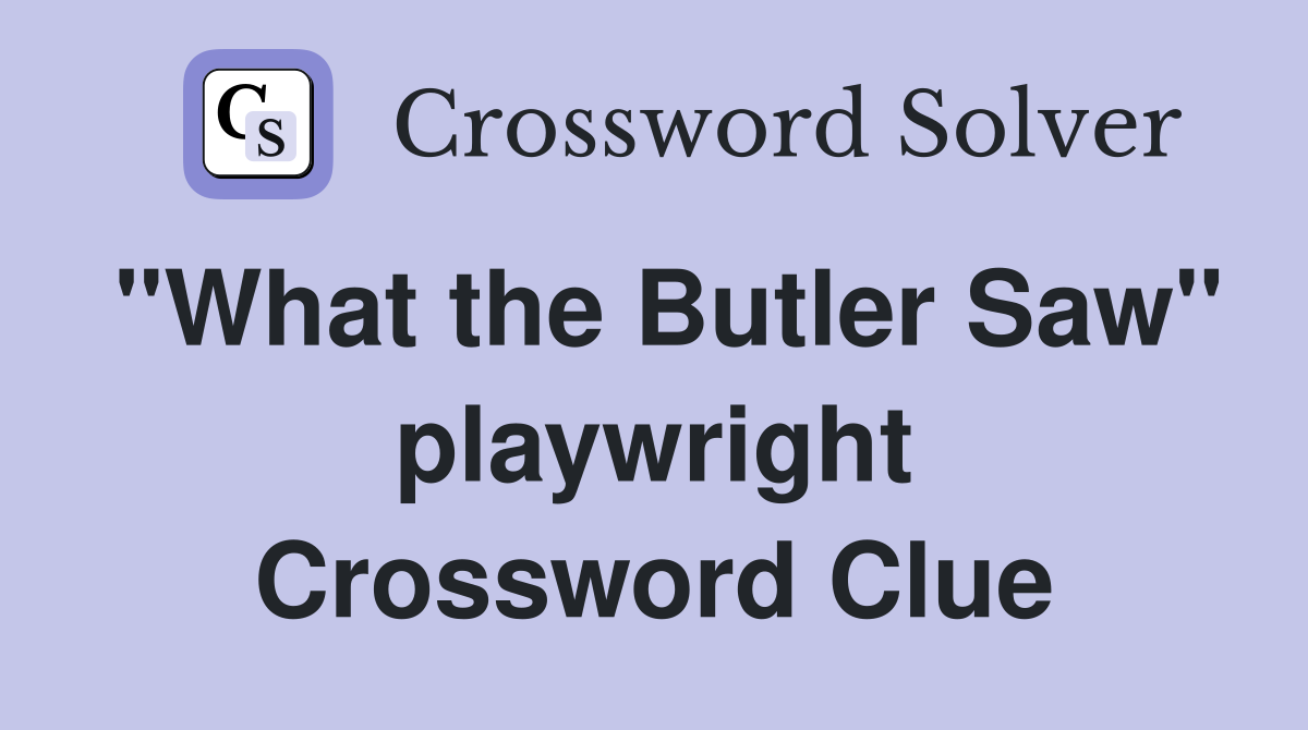 "What the Butler Saw" playwright Crossword Clue