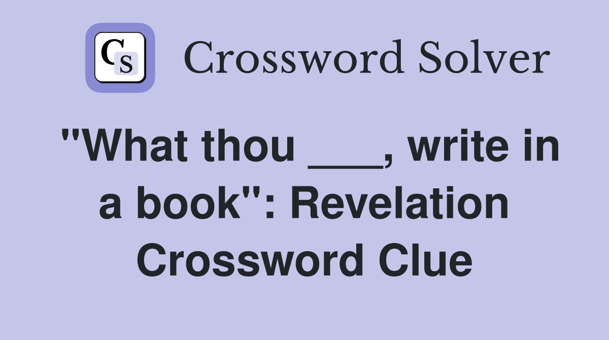 "What thou ___, write in a book": Revelation Crossword Clue