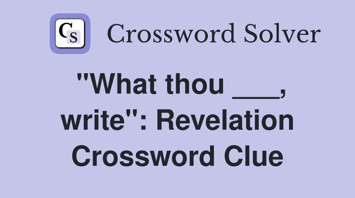 "What thou ___, write": Revelation Crossword Clue