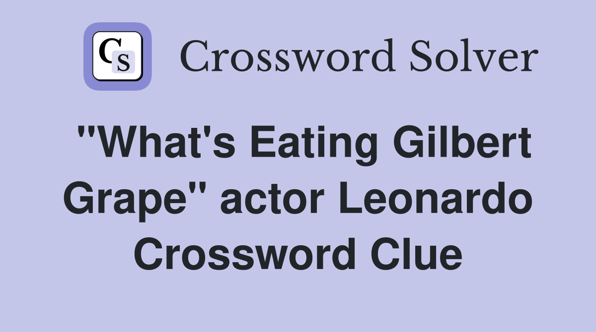 "What's Eating Gilbert Grape" actor Leonardo Crossword Clue