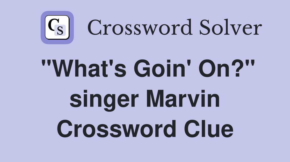 "What's Goin' On?" singer Marvin Crossword Clue