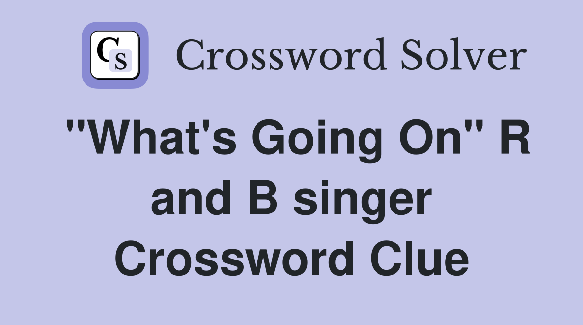 "What's Going On" R and B singer Crossword Clue