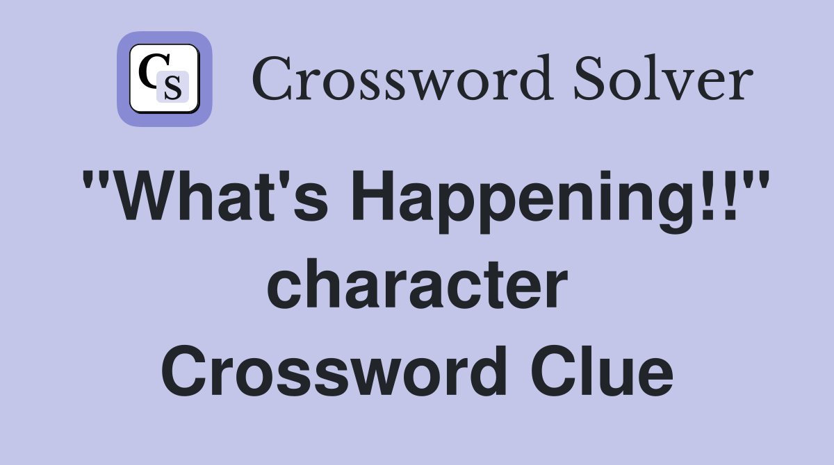 "What's Happening!!" character Crossword Clue
