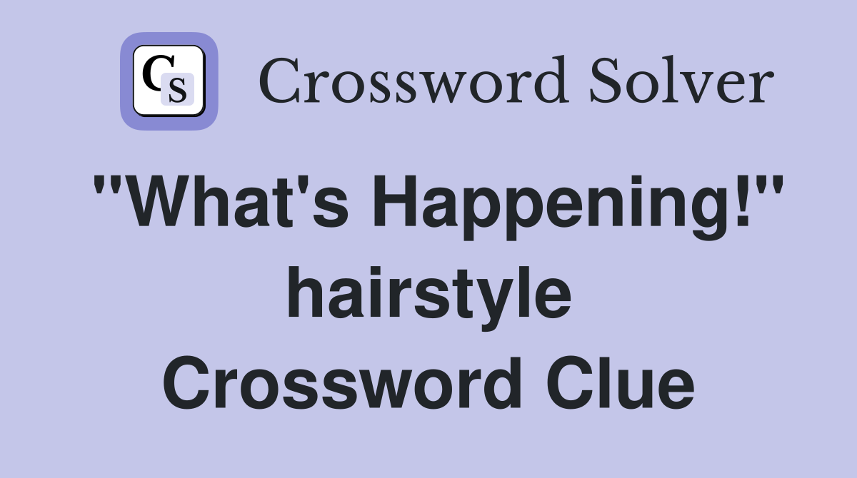 "What's Happening!" hairstyle Crossword Clue