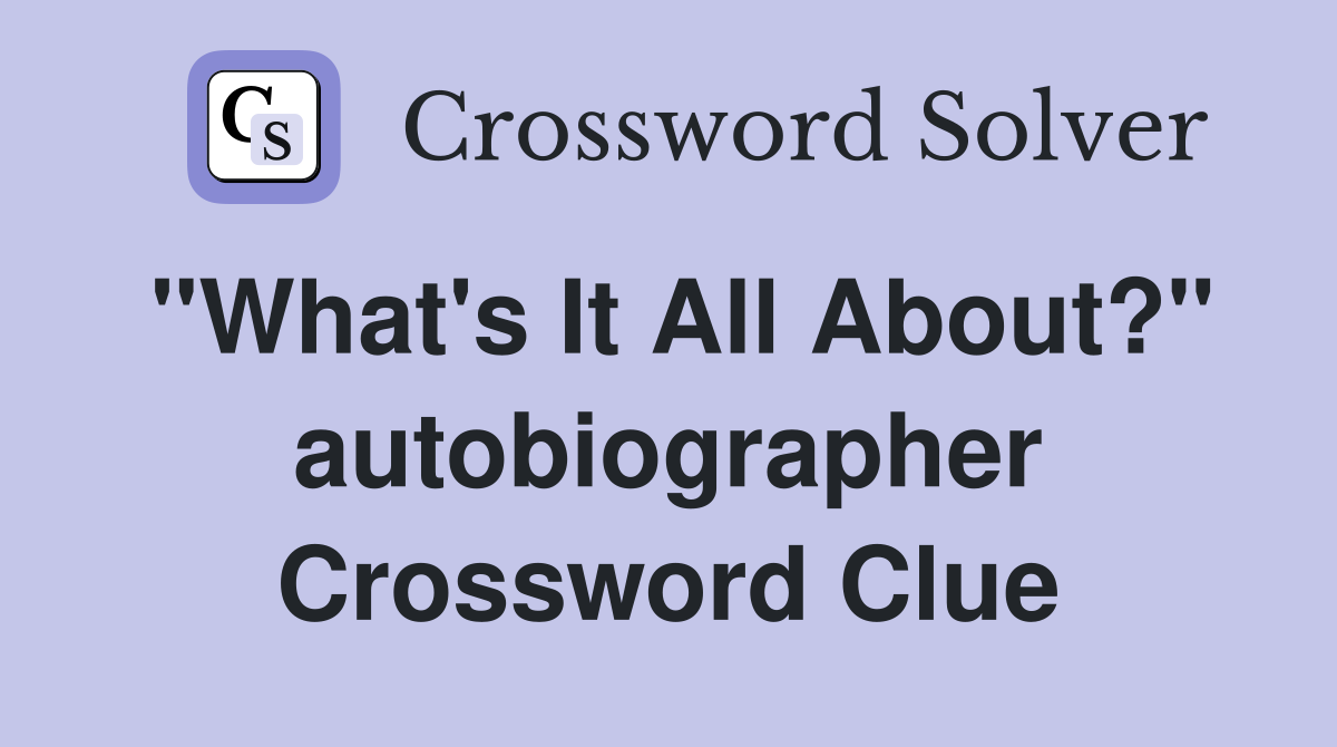 "What's It All About?" autobiographer Crossword Clue