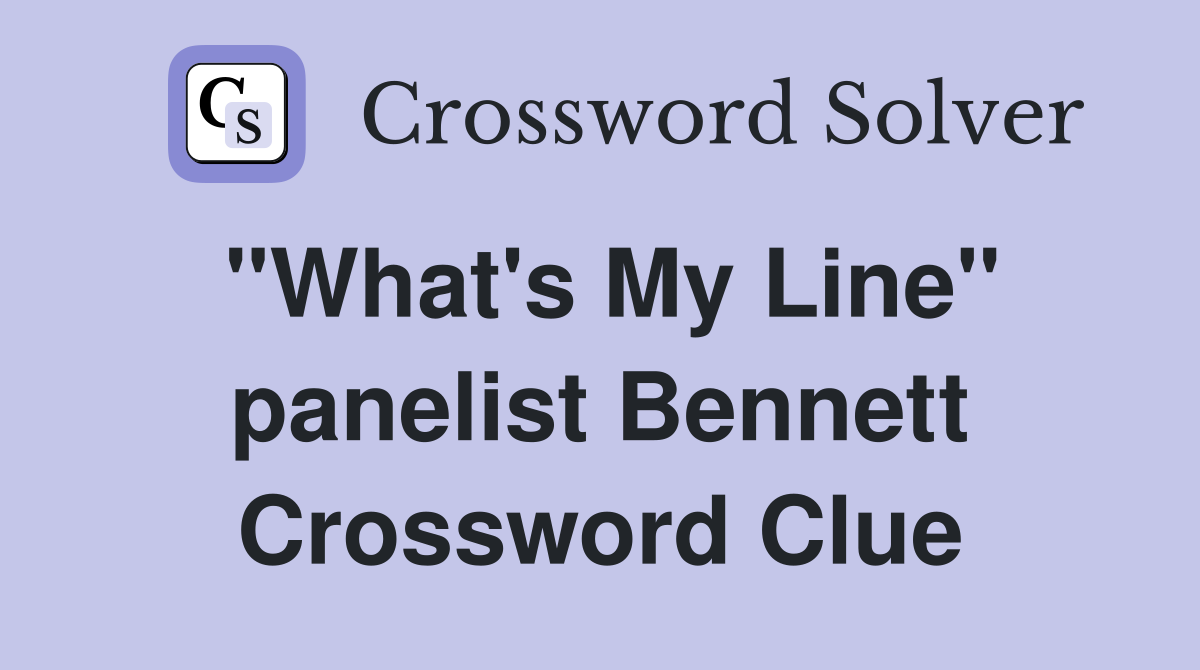 "What's My Line" panelist Bennett Crossword Clue