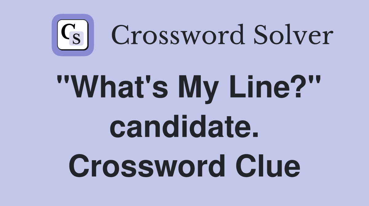 "What's My Line?" candidate. Crossword Clue