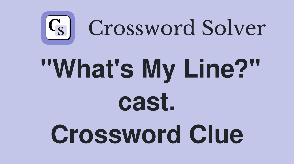 "What's My Line?" cast. Crossword Clue