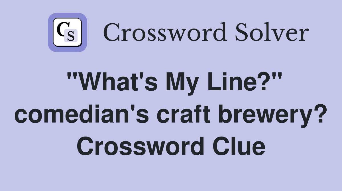 "What's My Line?" comedian's craft brewery? Crossword Clue