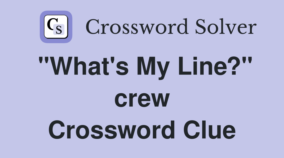 "What's My Line?" crew Crossword Clue