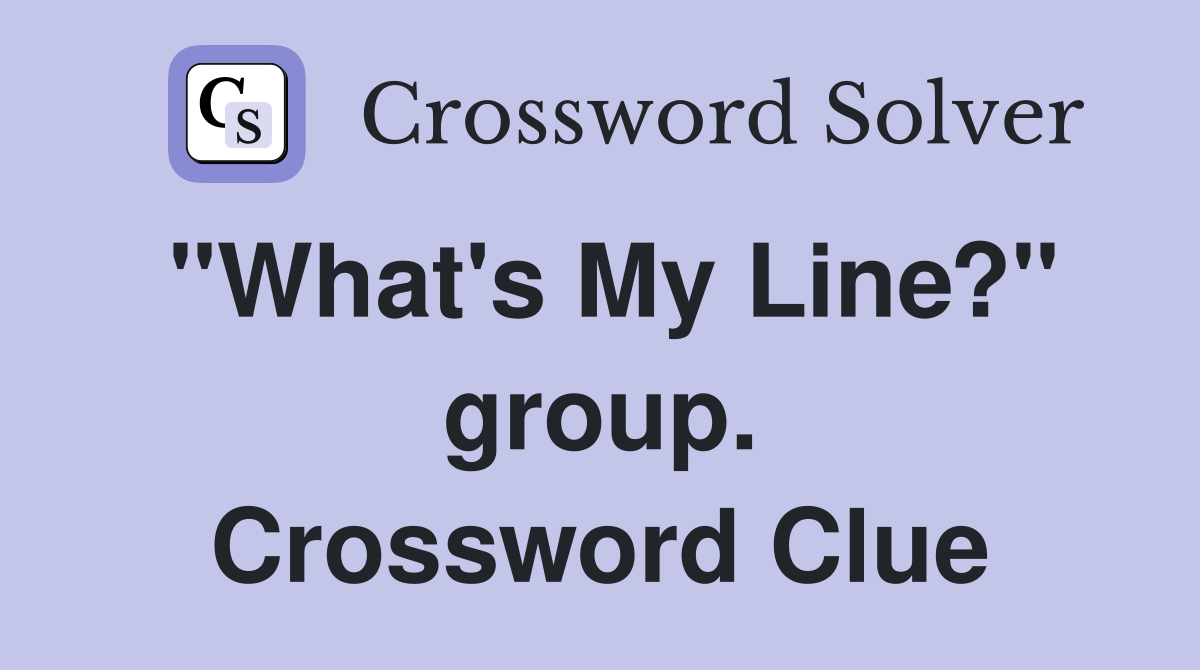 "What's My Line?" group. Crossword Clue